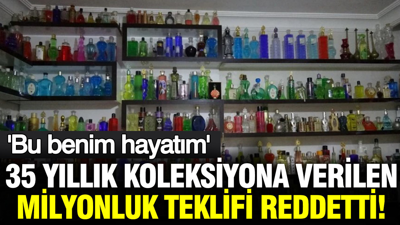 35 yıllık koleksiyon için 10 milyon TL’yi reddetti: Bu benim