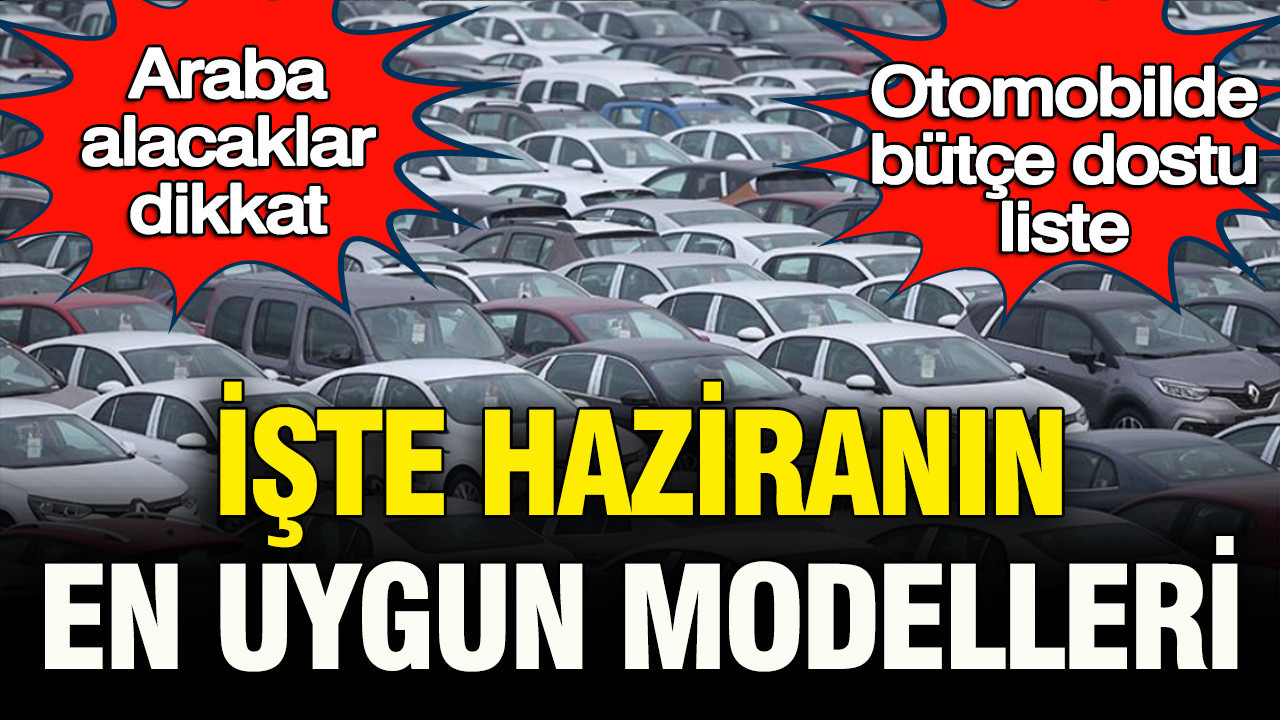 Araba alacaklar dikkat: Otomobilde bütçe dostu liste… Hazira