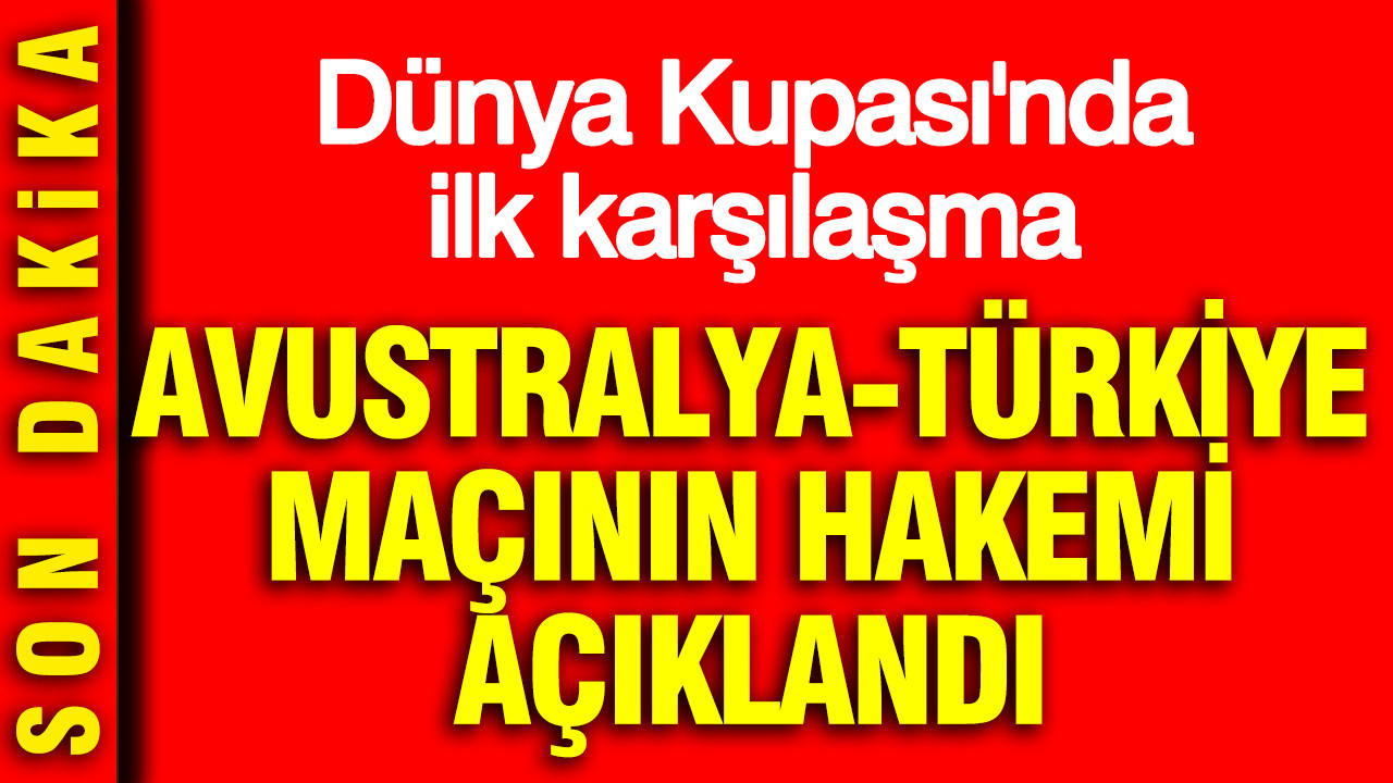 Avustralya-Türkiye maçının hakemi belli oldu: Dünya Kupası'n