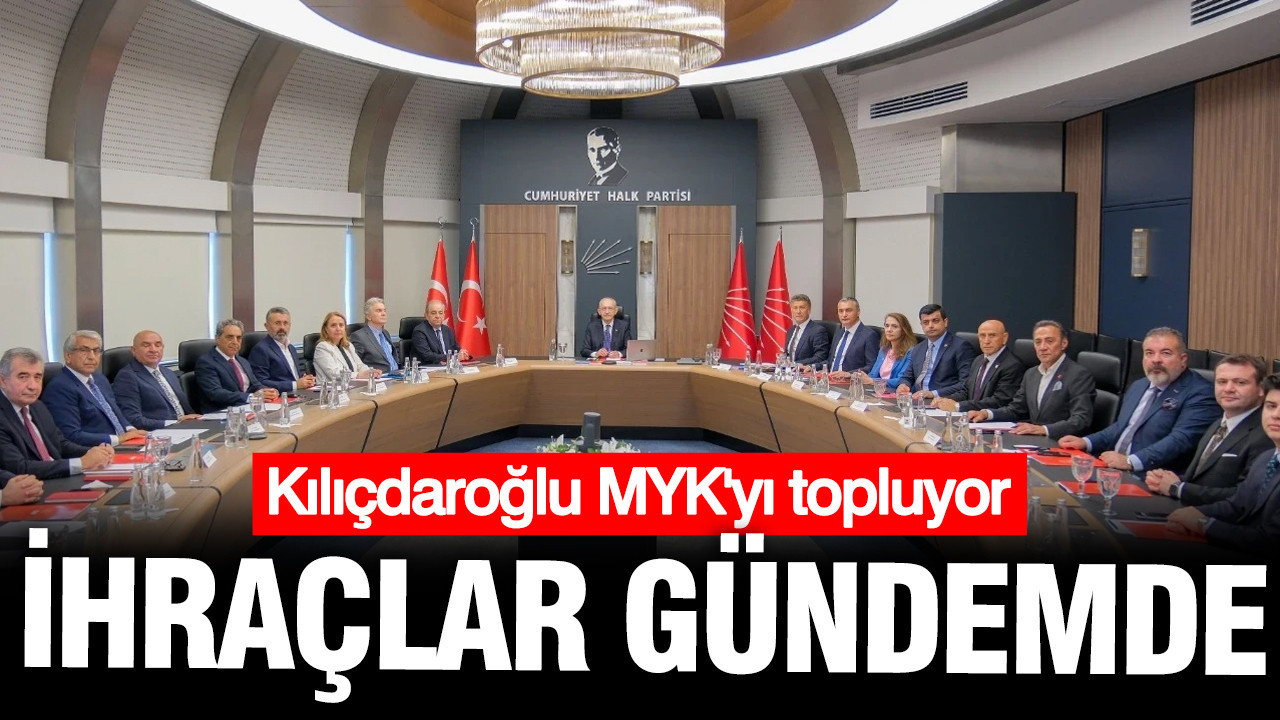 CHP'de ihraç dönemi başlıyor: Kılıçdaroğlu bugün M
