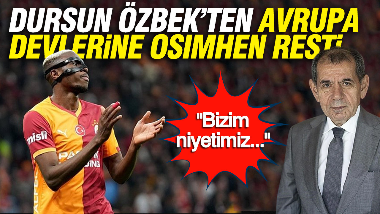 Dursun Özbek’ten Avrupa devlerine Victor Osimhen resti: "Biz