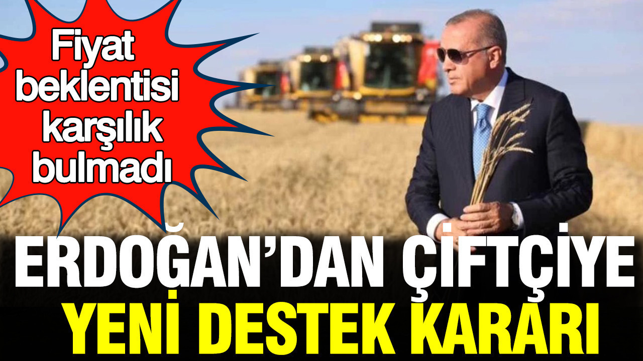 Erdoğan’dan çiftçiye yeni destek kararı: Fiyat beklentisi ka