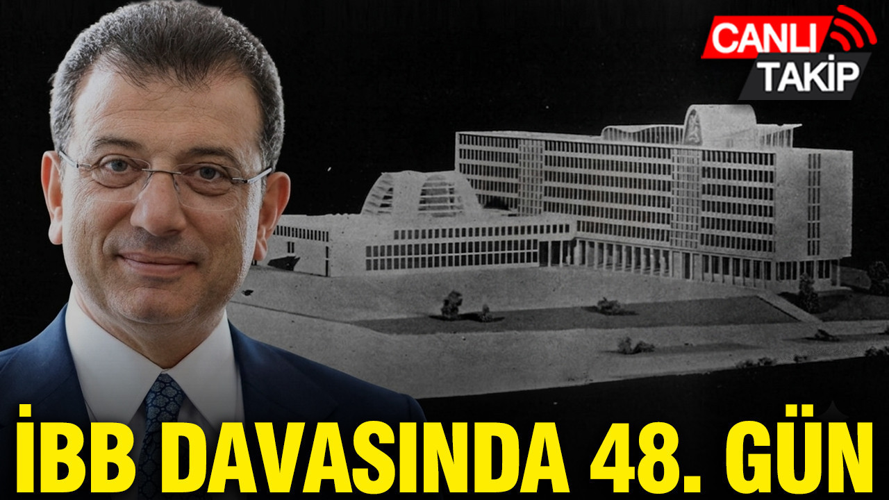 İBB davasında 48. gün