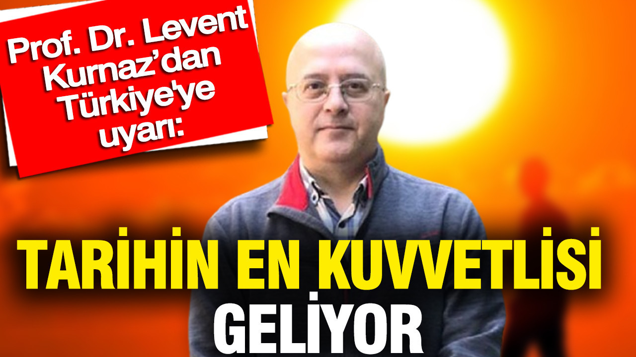 Prof. Dr. Levent Kurnaz’dan Türkiye'ye uyarı: Tari