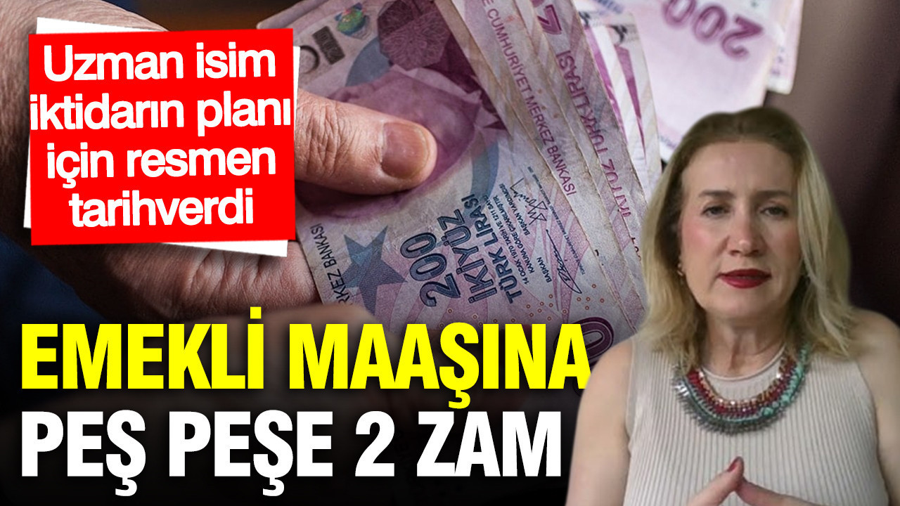SGK Uzmanı Dilek Ete tarih verdi: Emekli maaşına peş peşe 2 zam iddiası