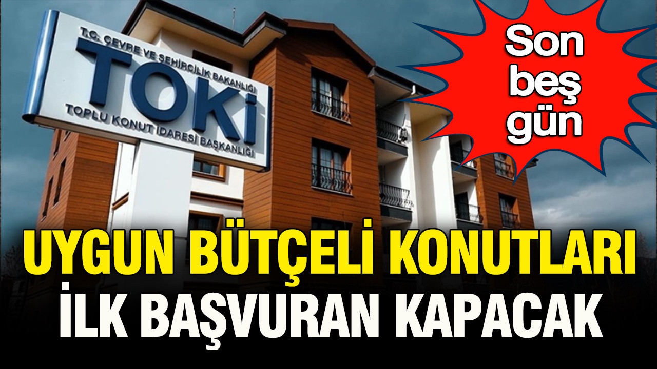 Son beş gün: Uygun bütçeli konutları ilk başvuran 