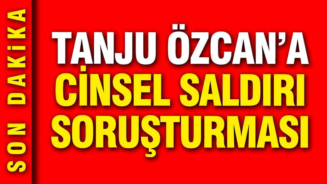 Tanju Özcan hakkında cinsel saldırı soruşturması