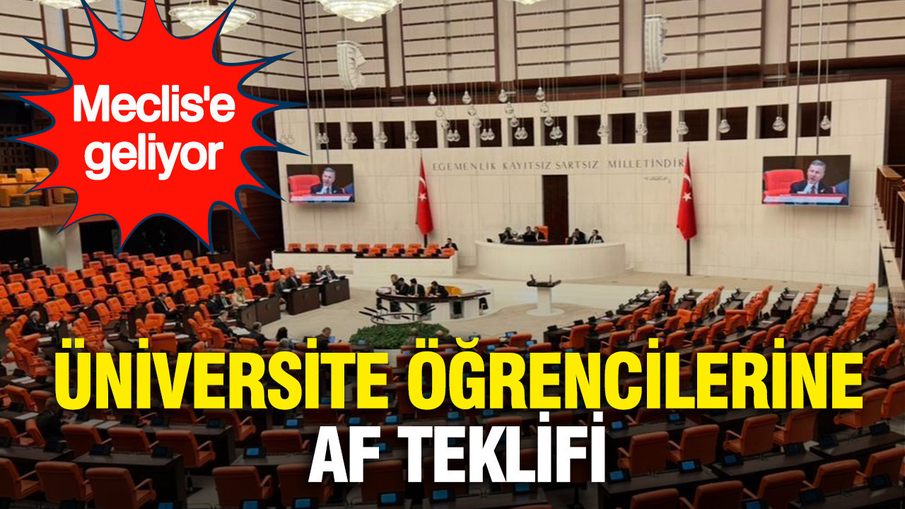 Üniversite öğrencilerine af teklifi haftaya Meclis