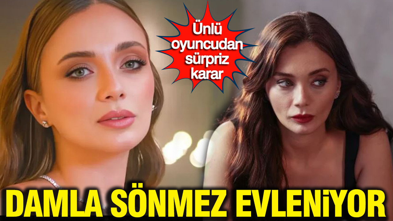 Ünlü oyuncudan sürpriz karar: Damla Sönmez evleniy