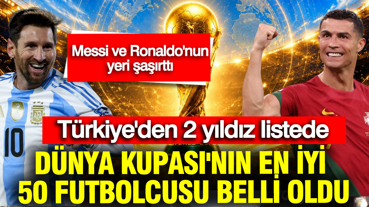 Dünya Kupası'nın en iyi 50 futbolcusu belli oldu: Türkiye'de