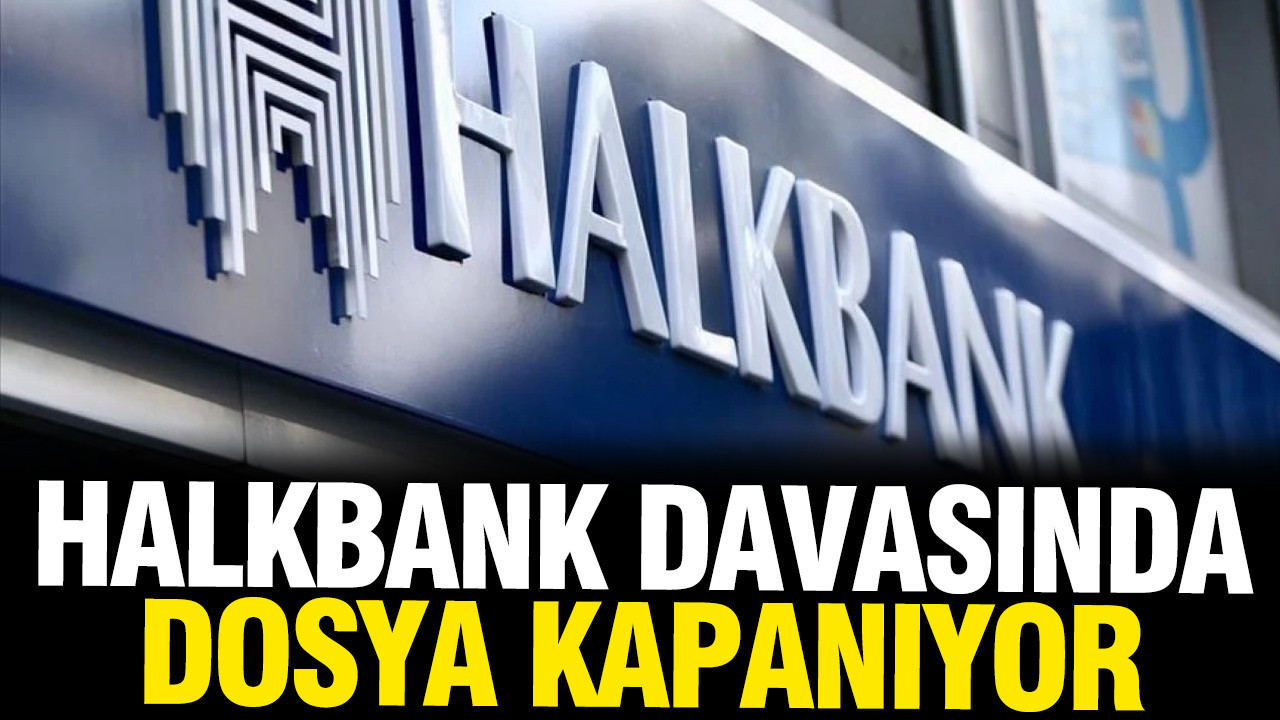 Halkbank davasında yeni gelişme: Dosya tamamen kap