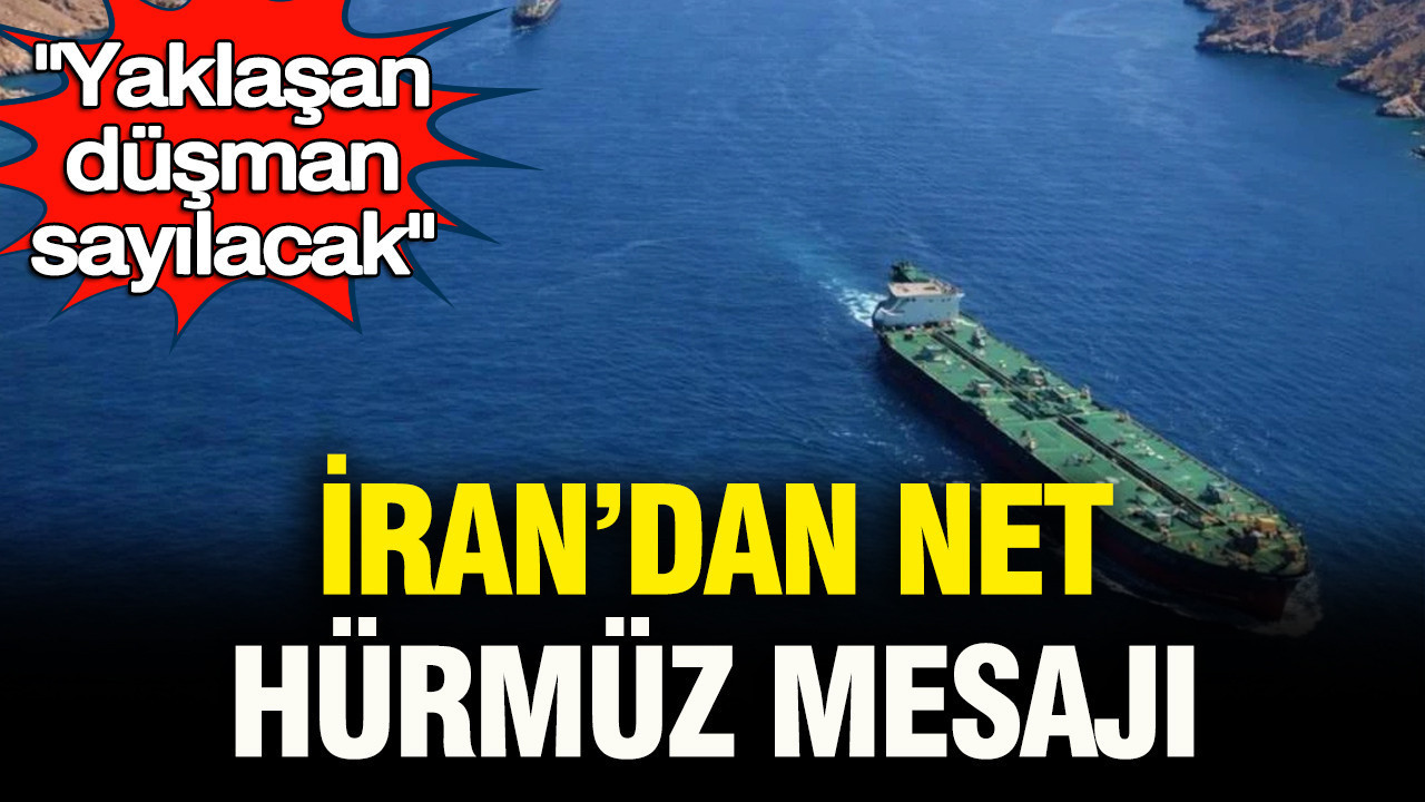 İran'dan net Hürmüz mesajı: Yaklaşan "düşman" sayılacak
