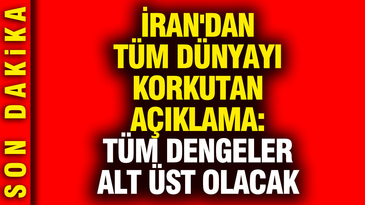 İran'dan tüm dünyayı korkutan açıklama: Tüm dengel