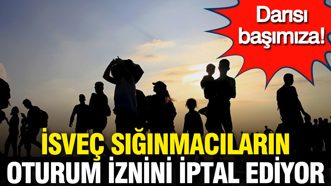 İsveç sığınmacıların oturum iznini iptal ediyor: Darısı başı