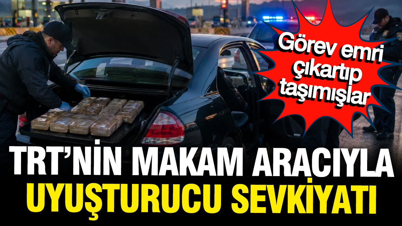 TRT Genel Sekreteri’nin makam aracıyla uyuşturucu 