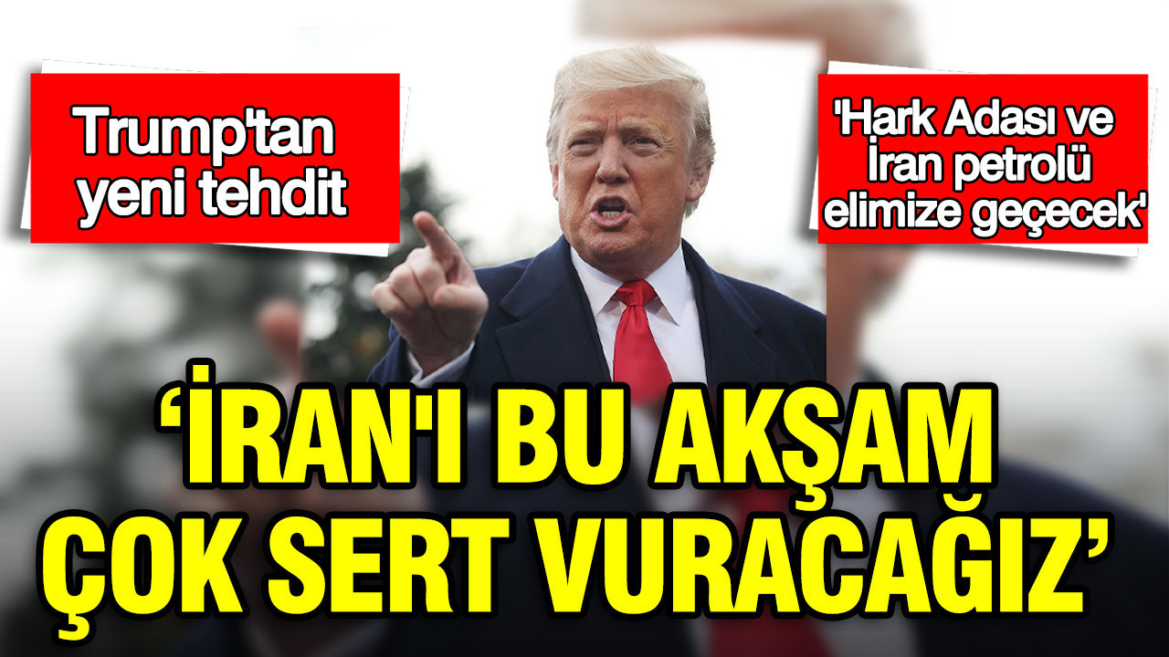 Trump'tan yeni tehdit: İran'ı bu akşam çok sert vu