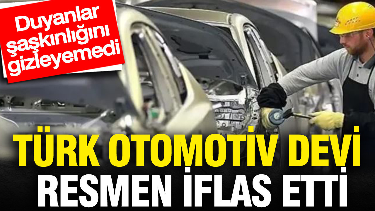 Türk otomotiv devi resmen iflas etti: Duyanlar şaşkınlığını 