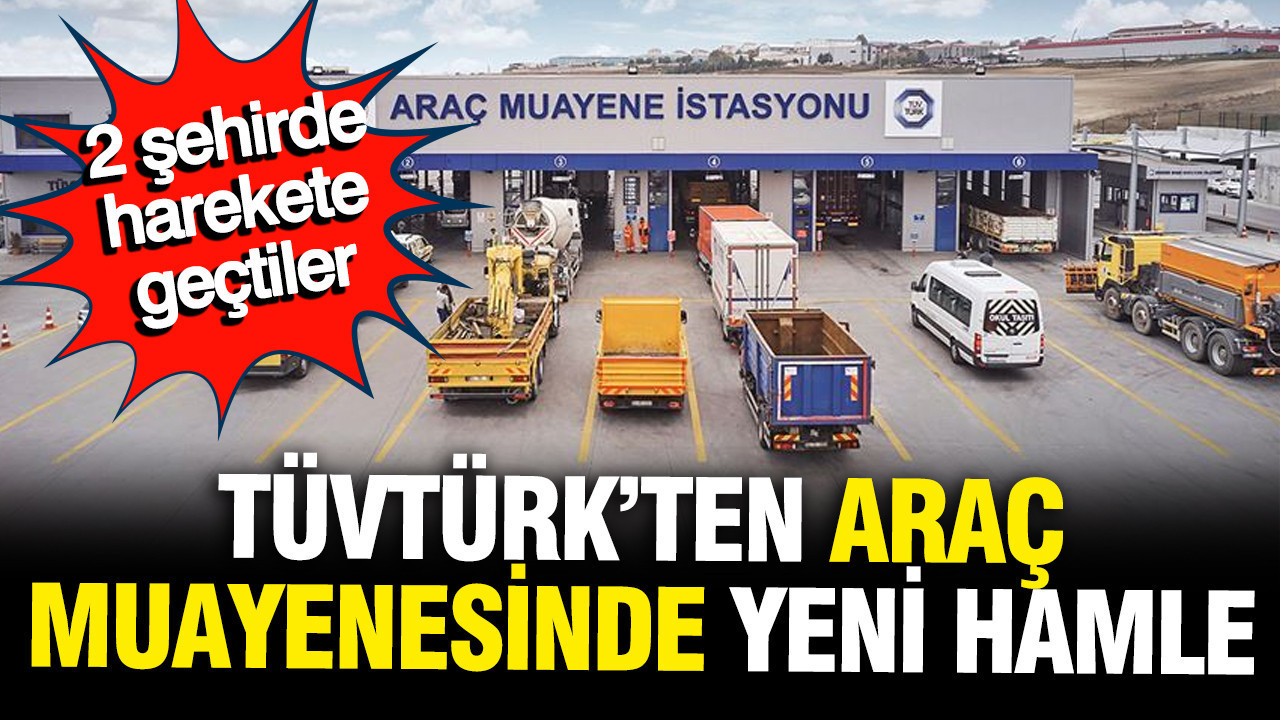TÜVTÜRK'ten araç muayenesinde yeni hamle: 2 şehird