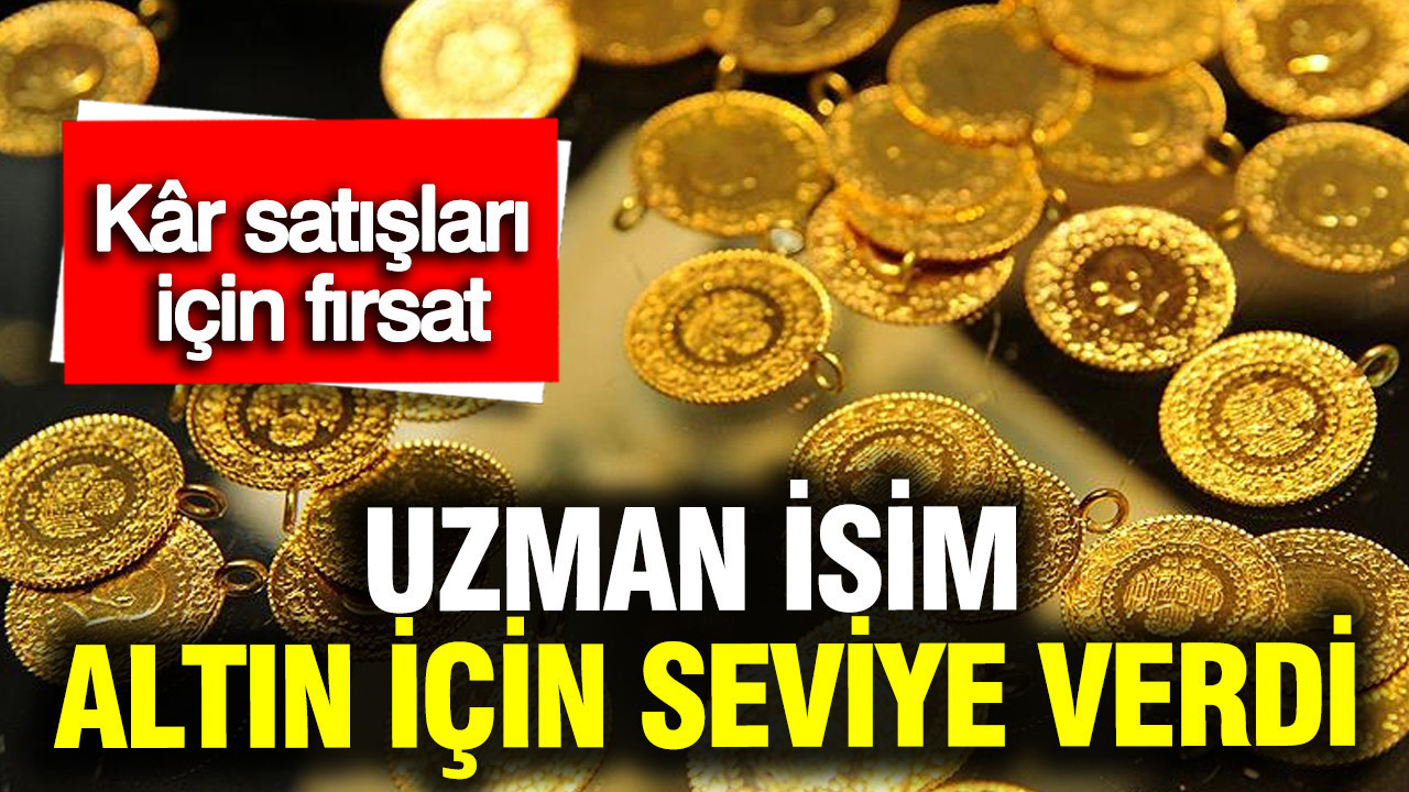 Uzman isim altın için seviye verdi: Kâr satışları için fırsa