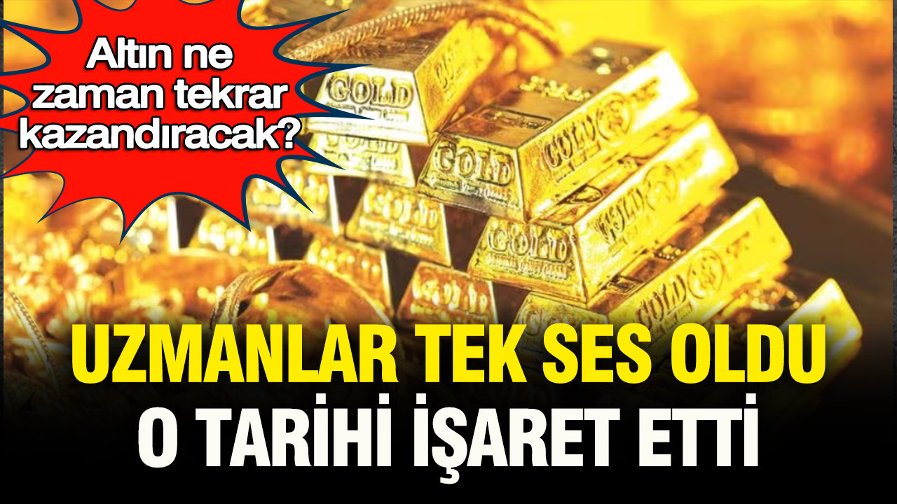 Uzmanlar tek ses oldu, o tarihi işaret etti: Altın ne zaman 