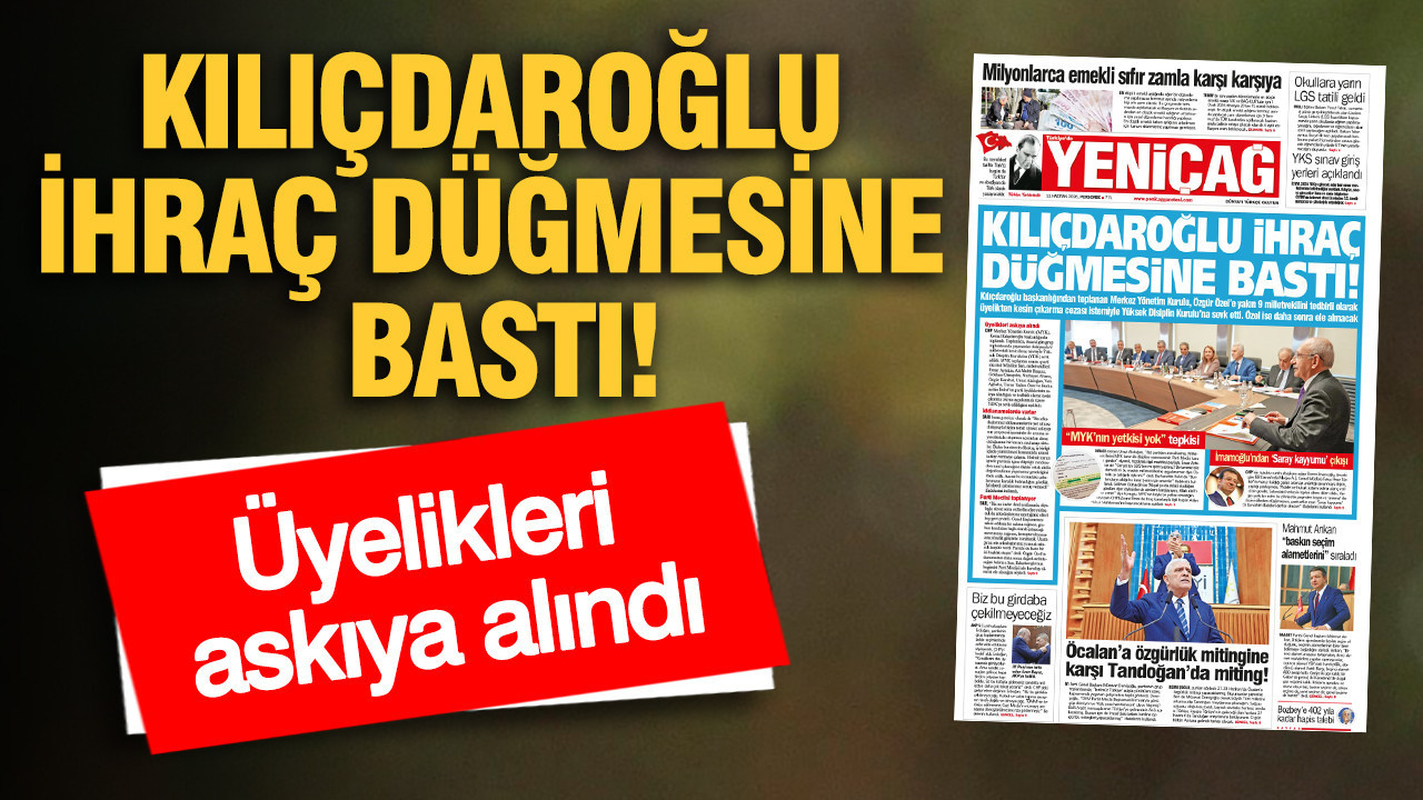 YENİÇAĞ Gazetesi: KILIÇDAROĞLU İHRAÇ DÜĞMESİNE BAS