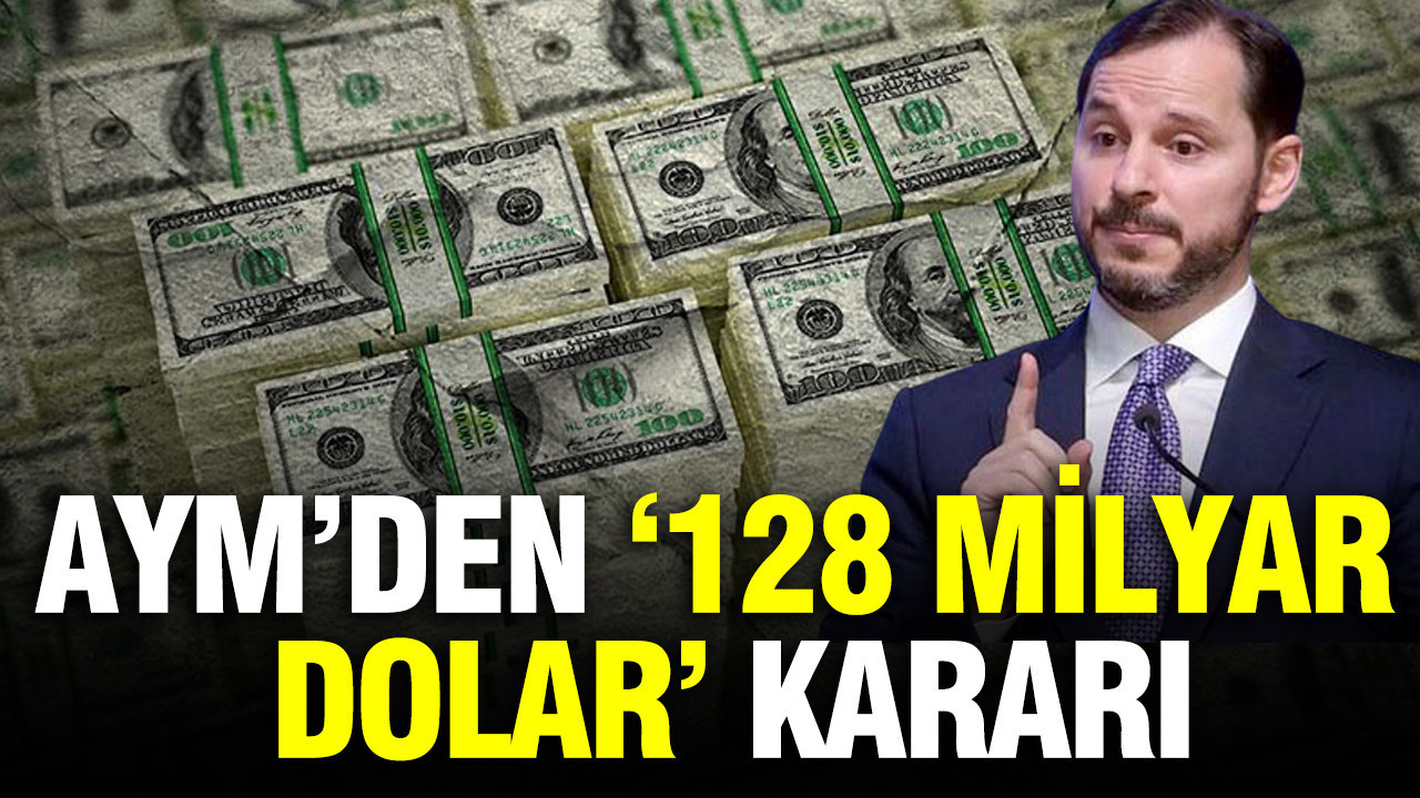 AYM’den ‘128 milyar dolar’ kararı: Delilsiz ve tam