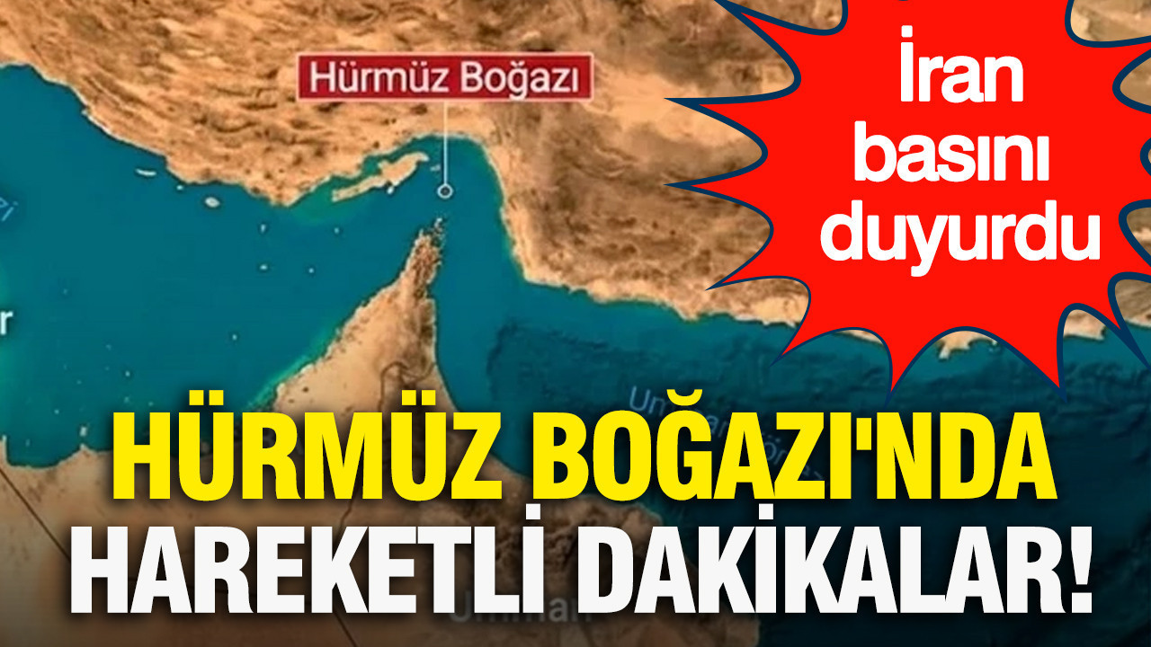 İran basını duyurdu: Hürmüz Boğazı'nda hareketli d