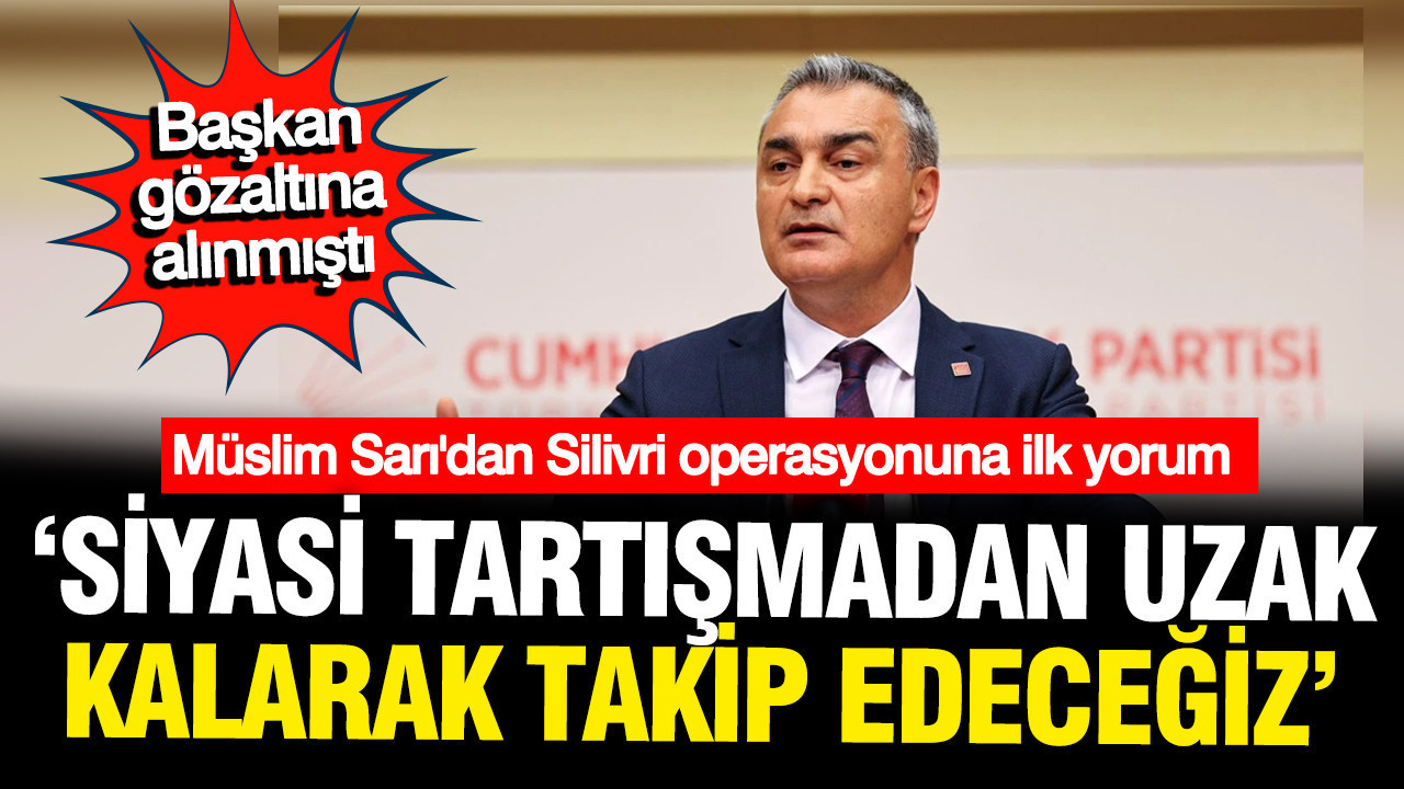 Müslim Sarı'dan Silivri Belediyesi'ne operasyona: siyasi tar