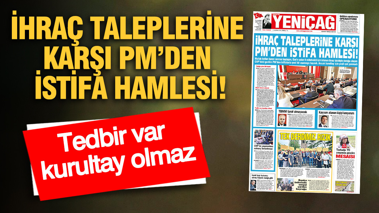 YENİÇAĞ Gazetesi: İHRAÇ TALEPLERİNE KARŞI PM’DEN İ