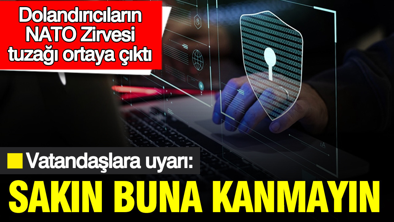 Dolandırıcıların NATO Zirvesi tuzağı ortaya çıktı... Vatandaşlara uyarı: Sakın buna kanmayın