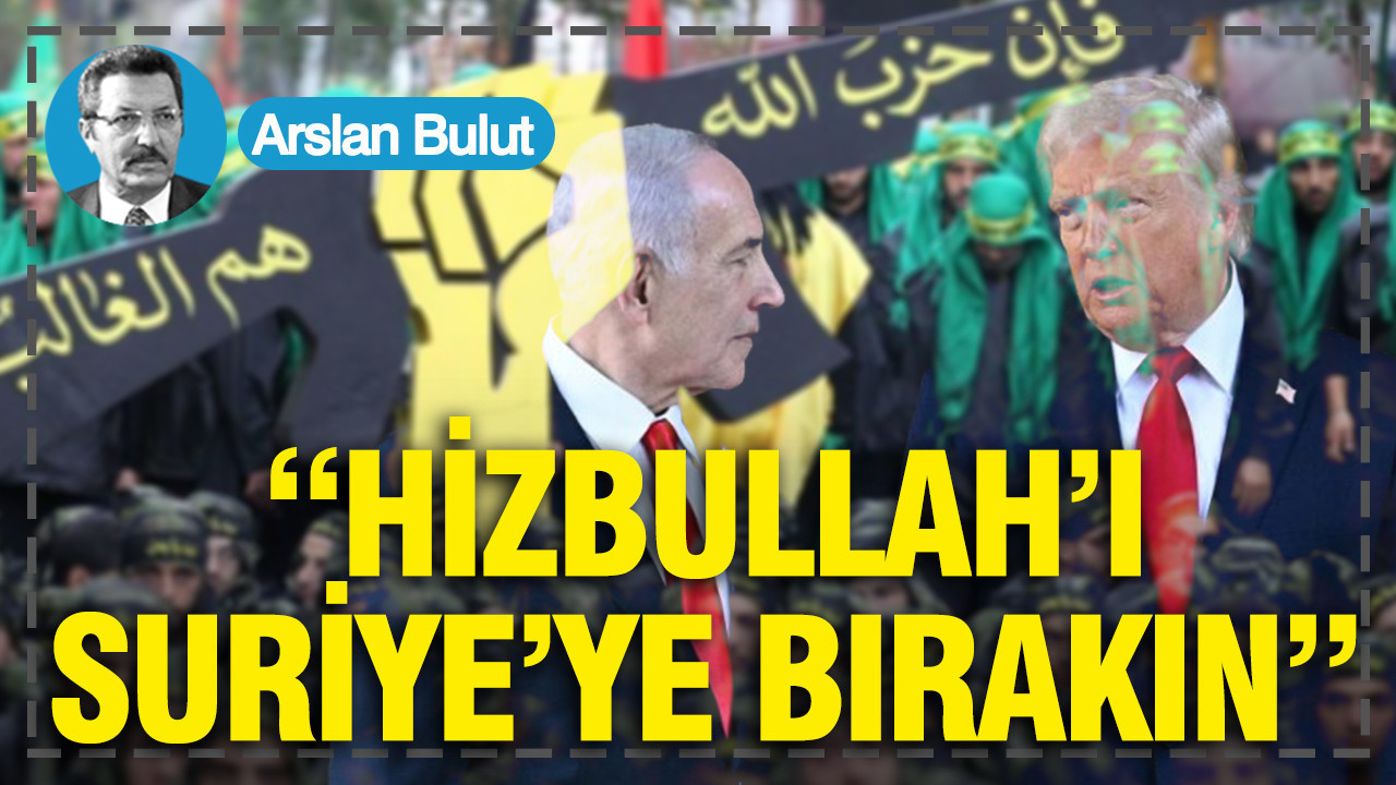 “Hizbullah’ı Suriye’ye bırakın”