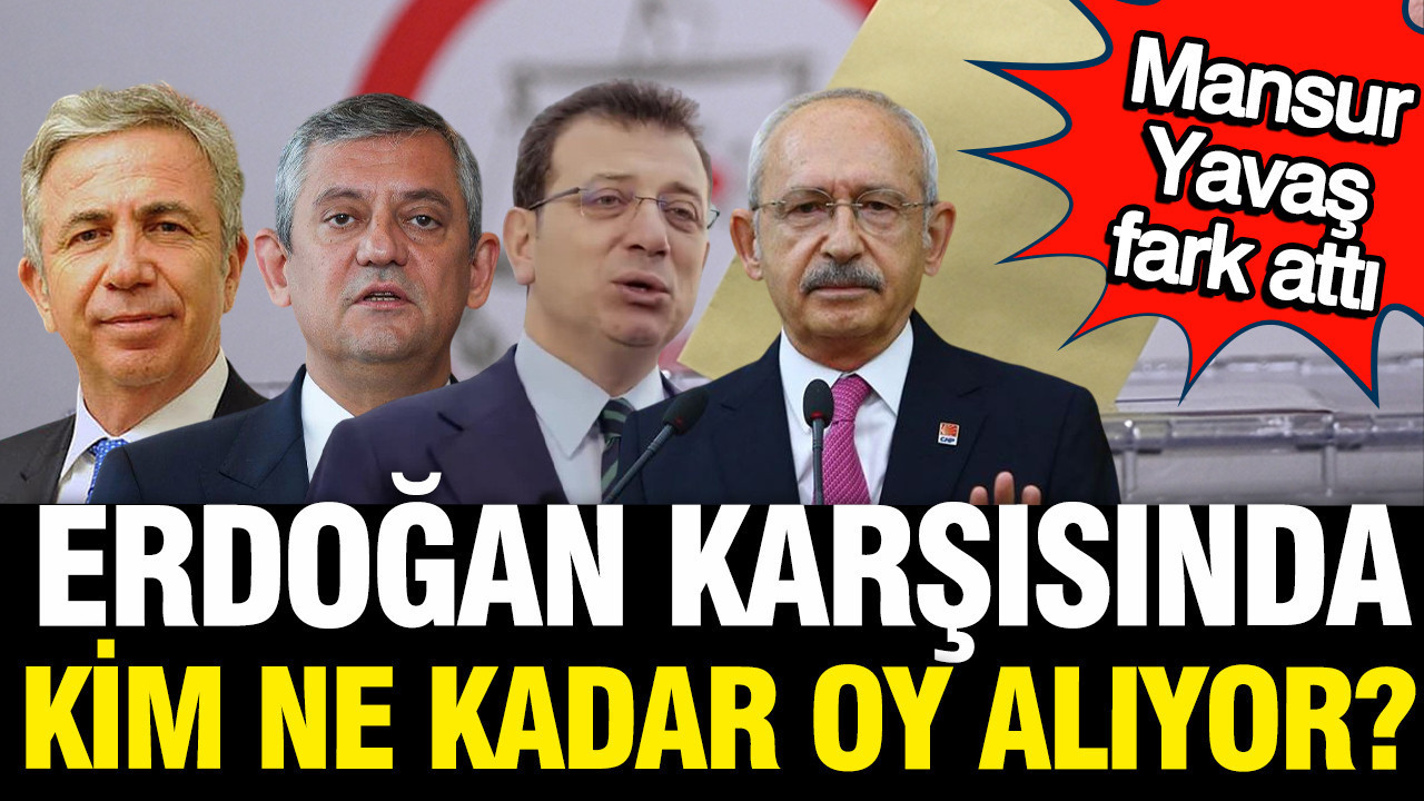 Yavaş, İmamoğlu, Özel ve Kılıçdaroğlu... Erdoğan karşısında kim ne kadar oy alıyor? Son anket