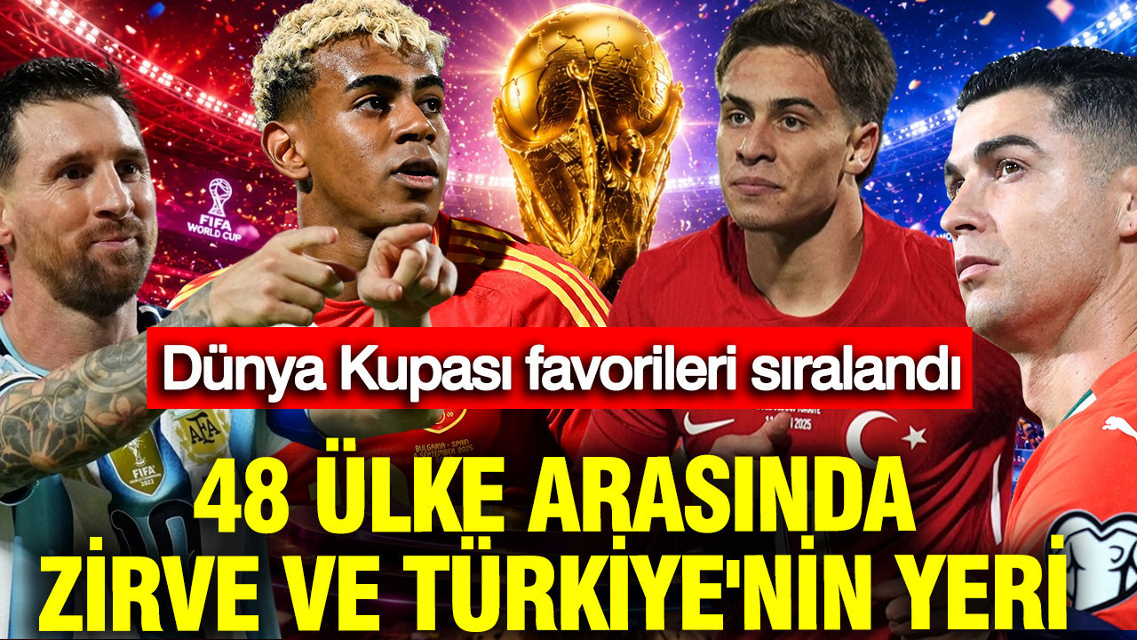 Dünya Kupası favorileri sıralandı: 48 ülke arasında Türkiye'nin yeri ve zirve