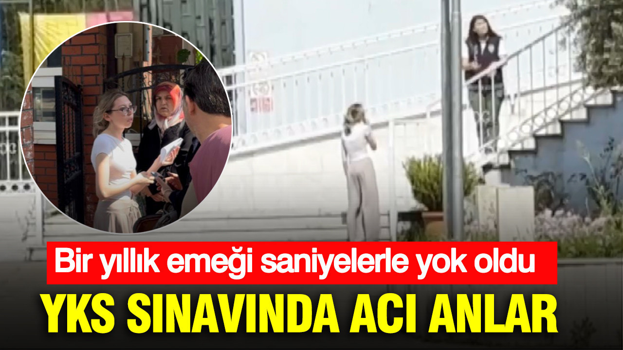 Bir yıllık emeği saniyelerle yok oldu: YKS sınavına alınmadı