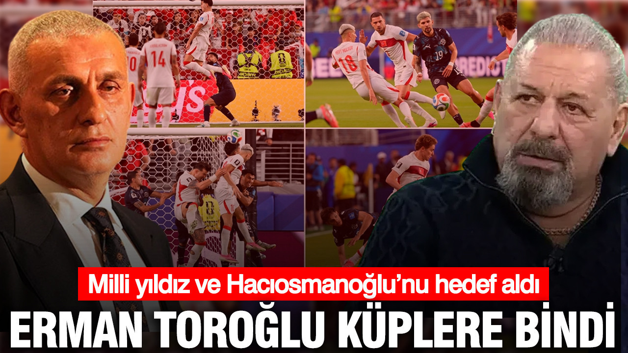 Erman Toroğlu küplere bindi: Milli yıldız ve İbrahim Hacıosmanoğlu'na sert sözler