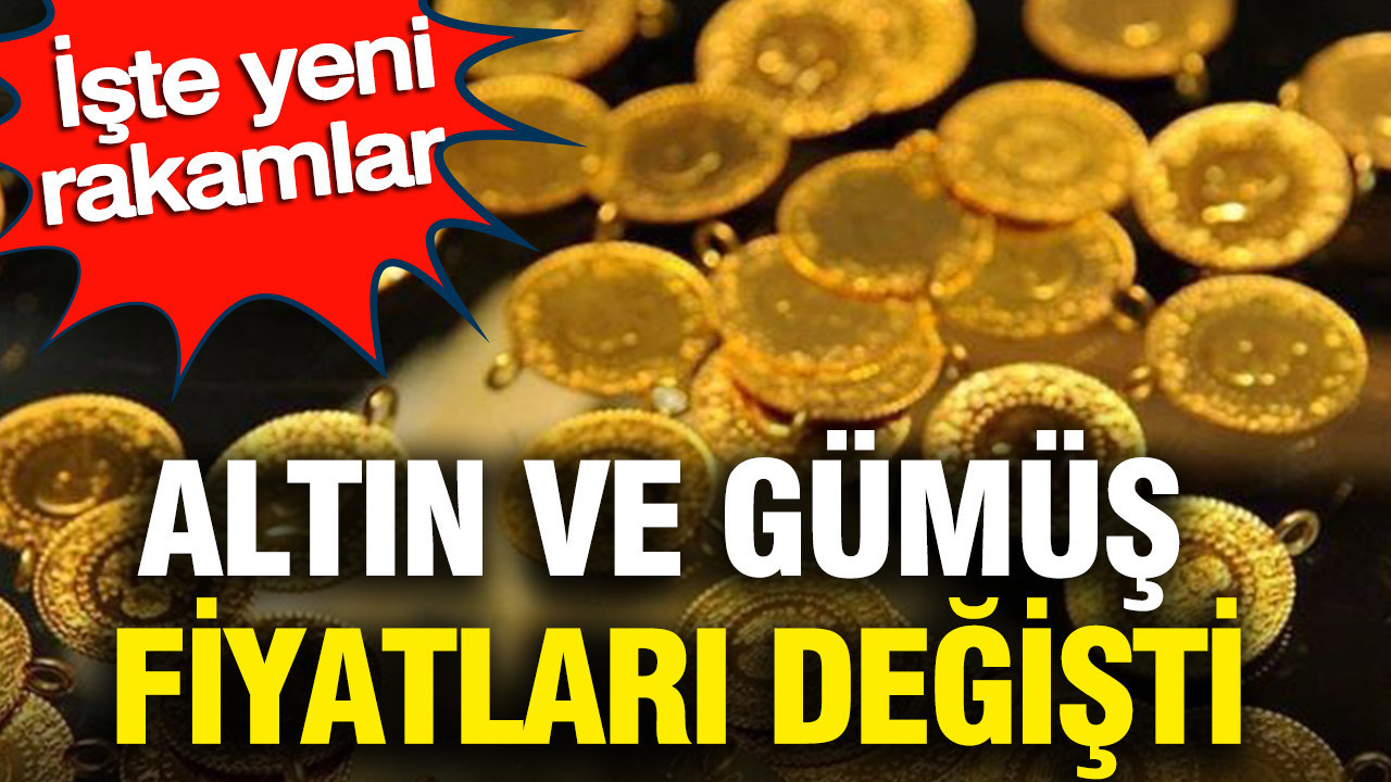 Altın ve gümüş fiyatları değişti: İşte yeni rakamlar