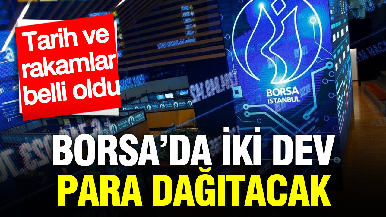 Borsa'da 2 dev şirketten temettü kararı: Tarih ve tutarlar netleşti