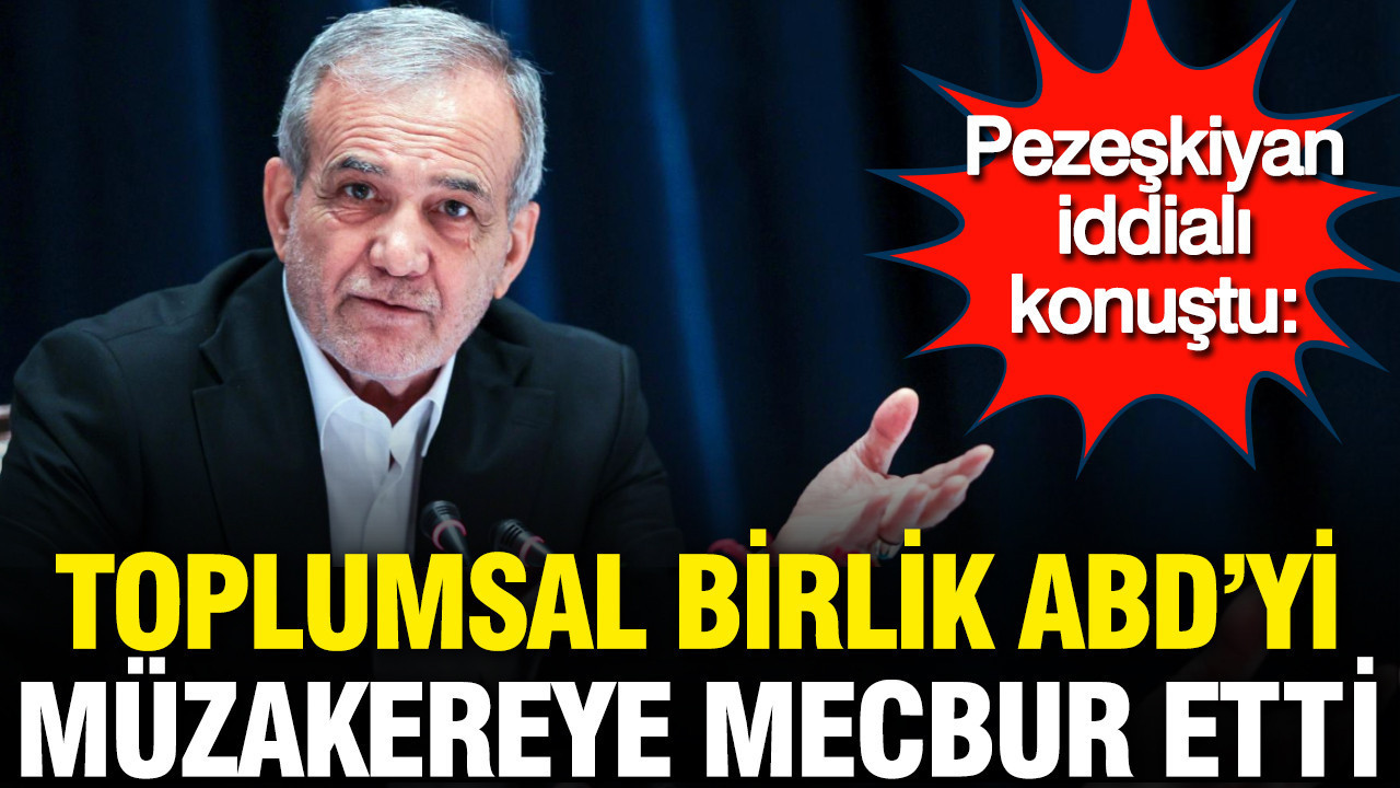Pezeşkiyan iddialı konuştu: Toplumsal birlik ABD'yi müzakereye mecbur etti