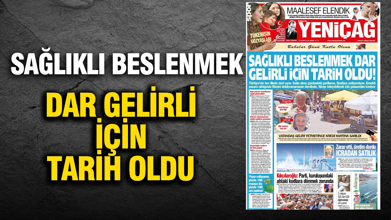 Yeniçağ Gazetesi: 'Sağlıklı beslenmek dar gelirli için hayal oldu'