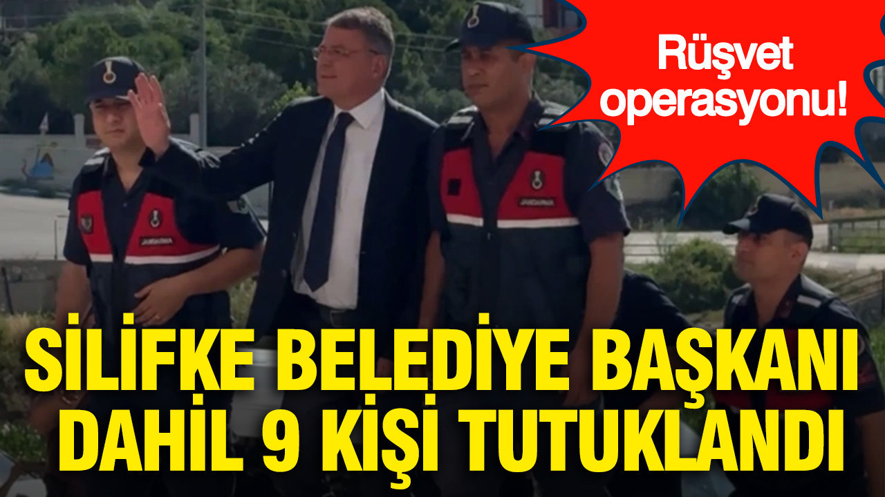Rüşvet operasyonunda Silifke Belediye Başkanı dahil 9 kişi tutuklandı