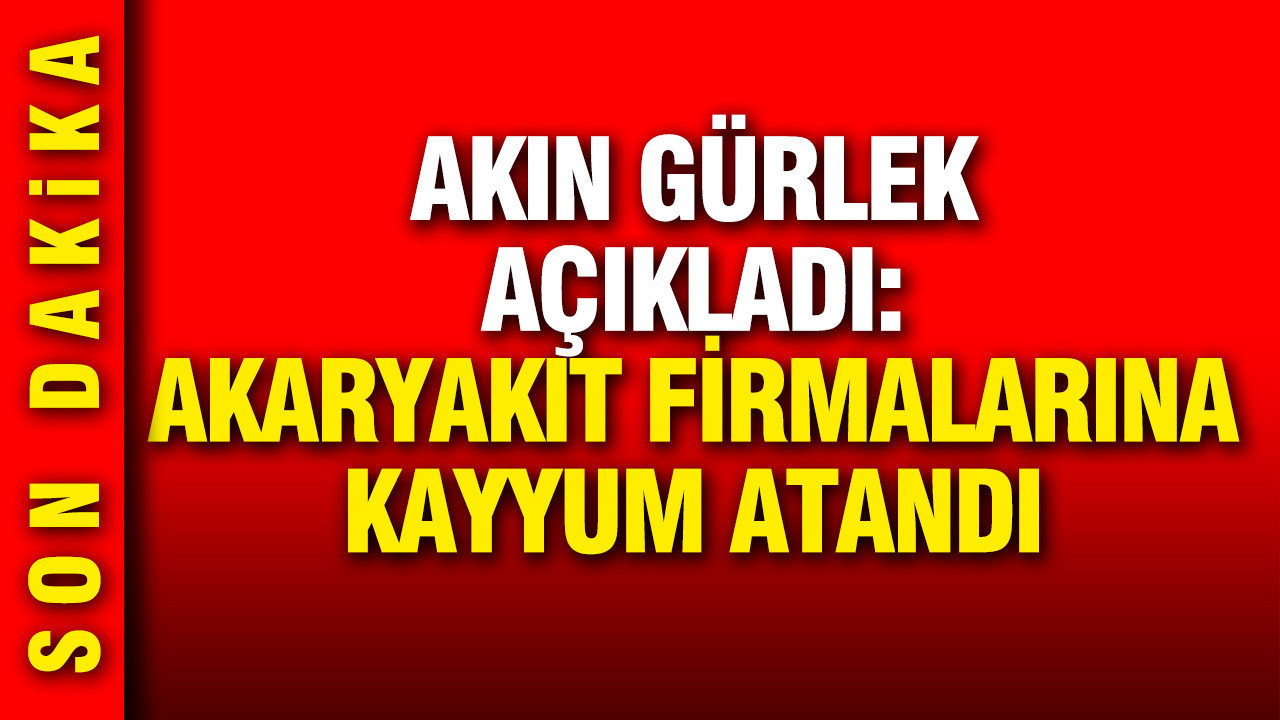 Akın Gürlek açıkladı: 10 akaryakıt firmasına kayyum atandı