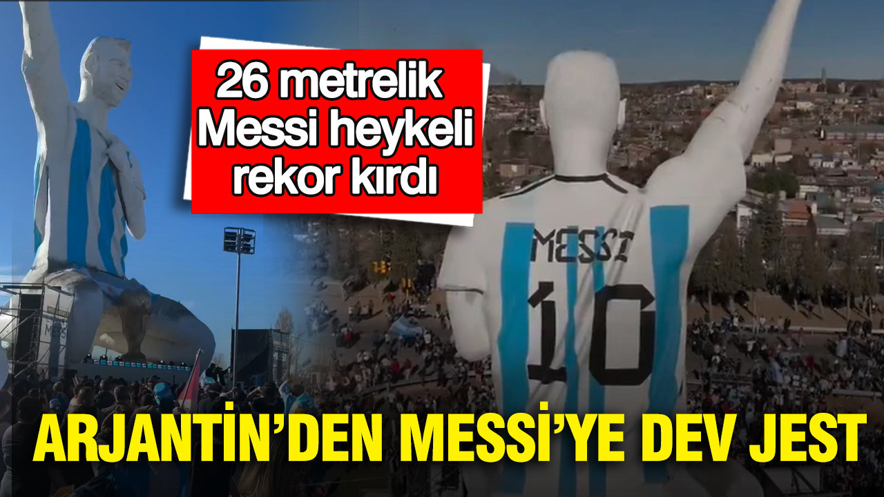 Arjantin’den Messi’ye dev jest: 26 metrelik Messi heykeli rekor kırdı