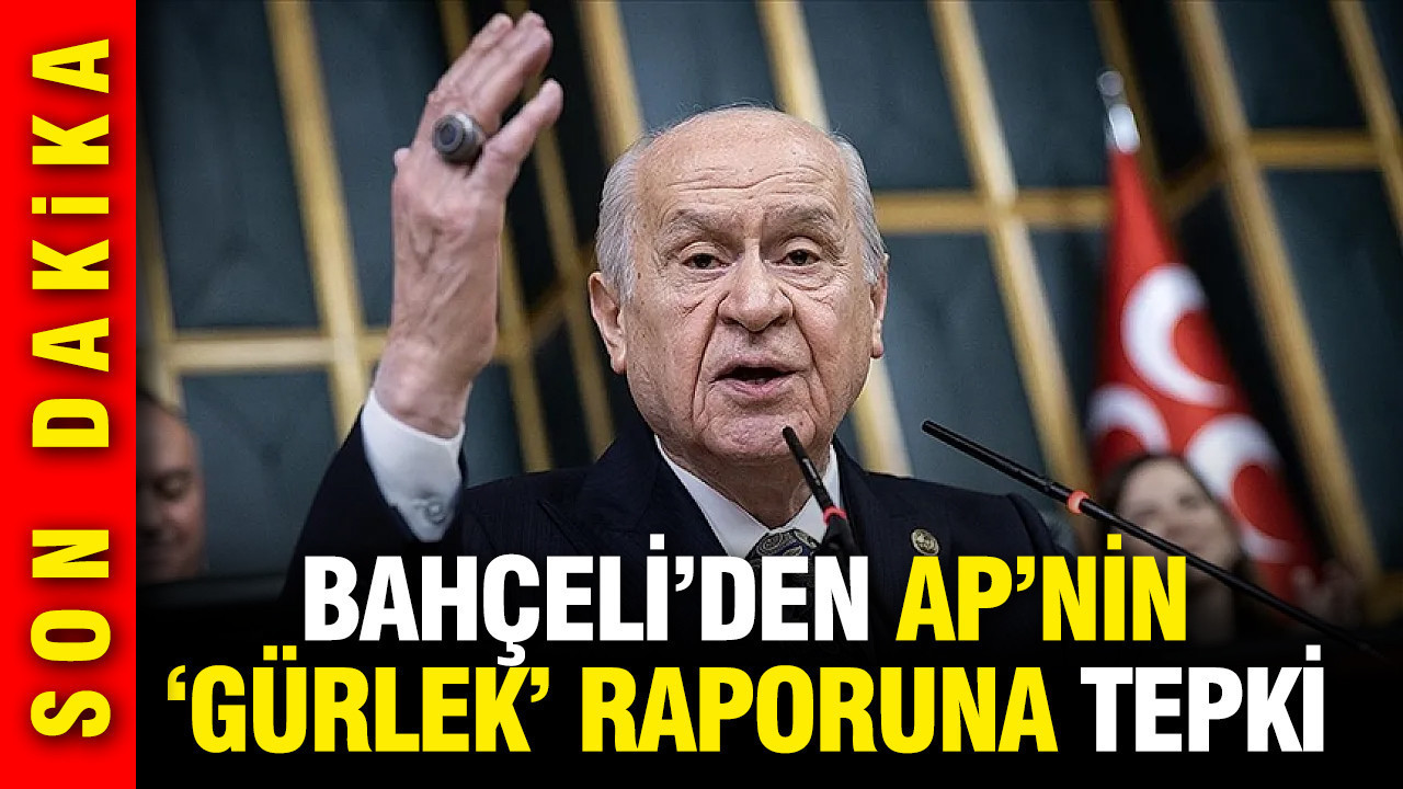 Bahçeli'den Avrupa Parlamentosu'nun Akın Gürlek raporuna sert tepki