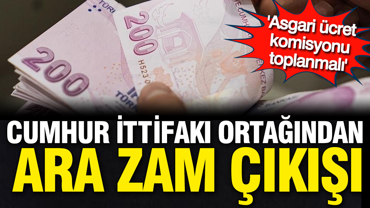 Cumhur'dan ara zam çıkışı: Asgari ücret komisyonu toplansın