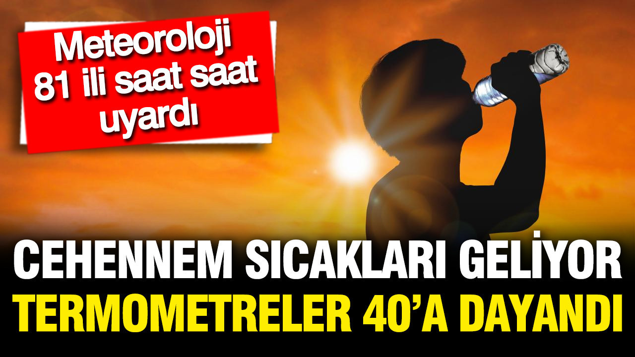 Meteoroloji aman dikkat diyerek uyardı: Termometreler 40'a dayandı, cehennem sıcakları geldi