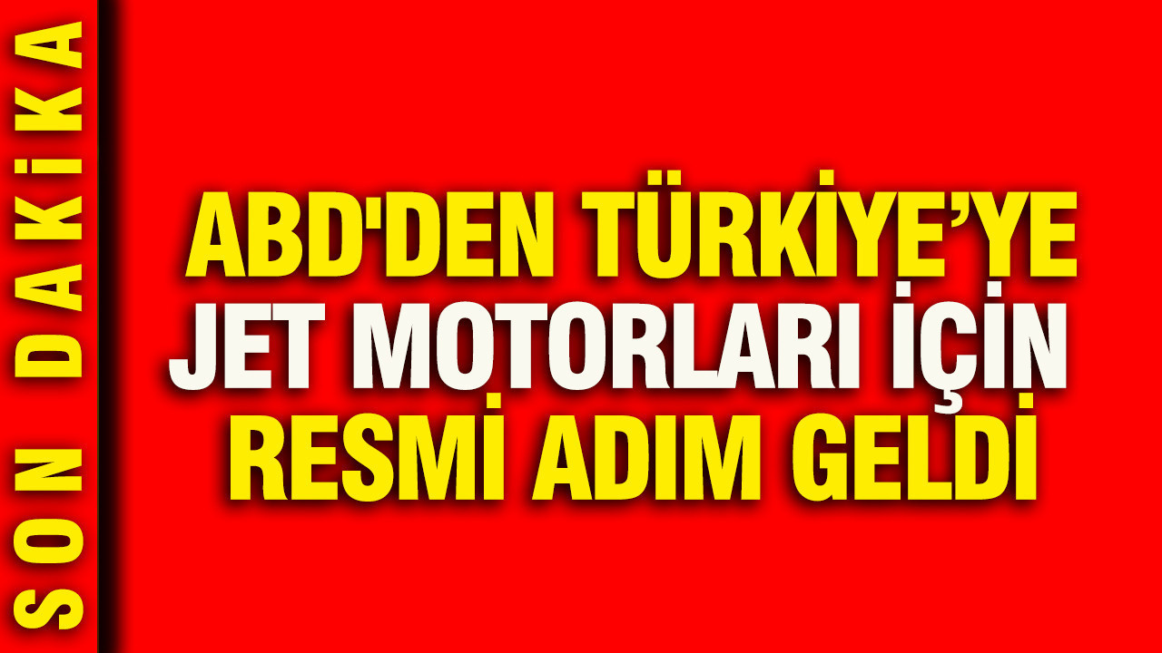 ABD'den Türkiye'ye jet motorları için resmi adım geldi