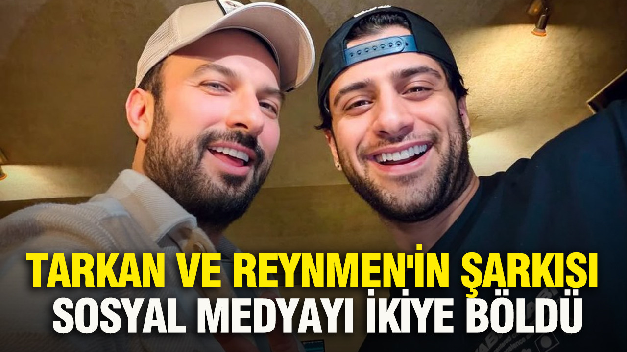 Tarkan ve Reynmen'in şarkısı sosyal medyayı ikiye böldü