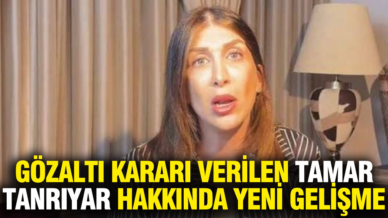 Gözaltı kararı verilen Tamar Tanrıyar hakkında yeni gelişme