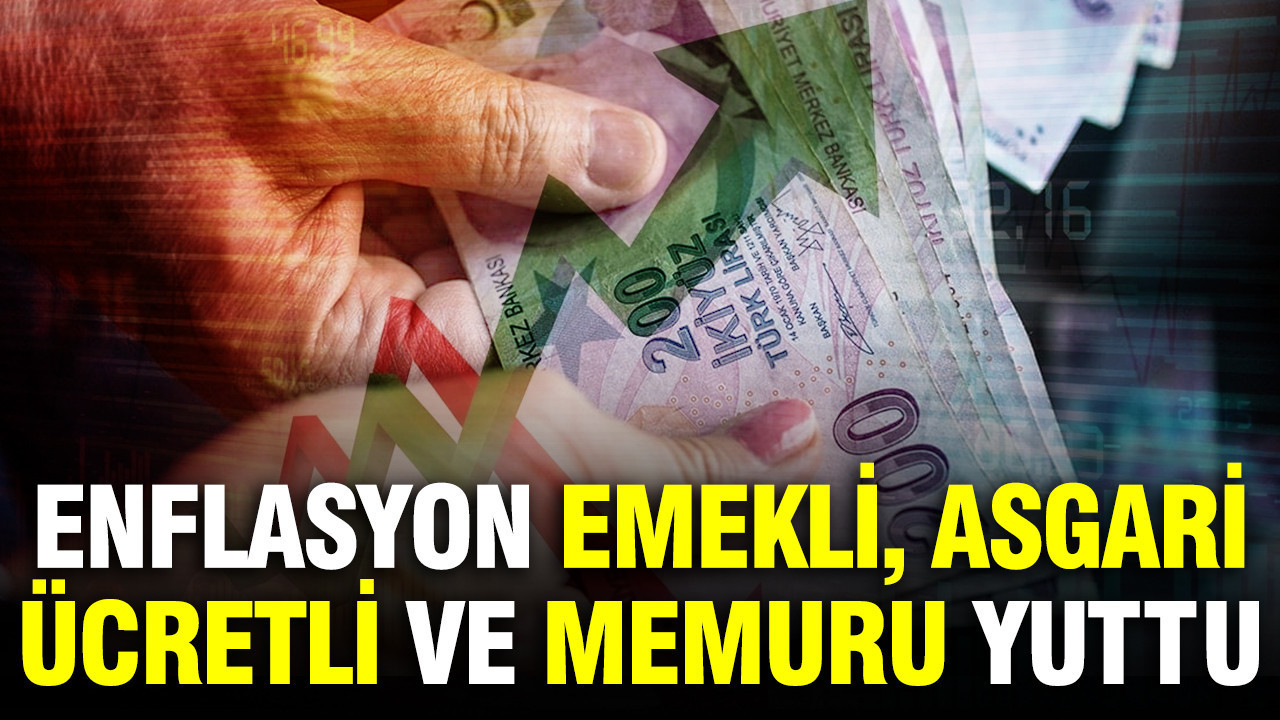 Enflasyon; emekli, asgari ücretli ve memuru yuttu
