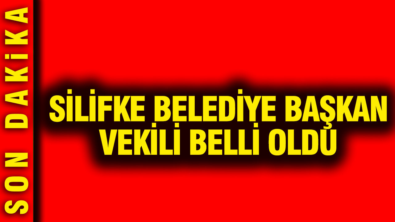 Silifke Belediye Başkan Vekili belli oldu